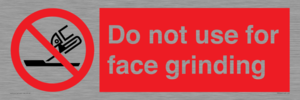 Do not use for face grinding