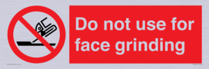 Do not use for face grinding