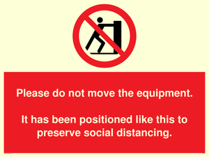 Please do not move the equipment. It has been positioned like this to preserve social distancing. 