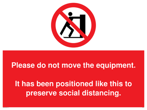 Please do not move the equipment. It has been positioned like this to preserve social distancing. 