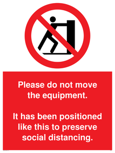 Please do not move the equipment. It has been positioned like this to preserve social distancing. sign 