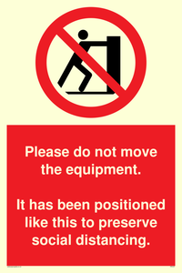 Please do not move the equipment. It has been positioned like this to preserve social distancing. 