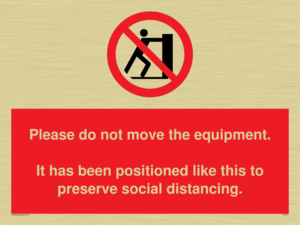 Please do not move the equipment. It has been positioned like this to preserve social distancing. 