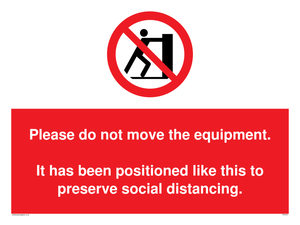 Please do not move the equipment. It has been positioned like this to preserve social distancing. sign 