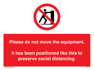 Please do not move the equipment. It has been positioned like this to preserve social distancing. sign 