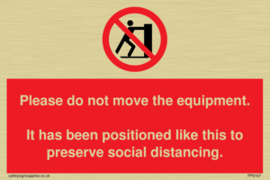 Please do not move the equipment. It has been positioned like this to preserve social distancing. 