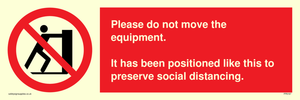 Please do not move the equipment. It has been positioned like this to preserve social distancing. 