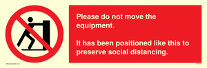 Please do not move the equipment. It has been positioned like this to preserve social distancing. 