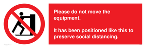 Please do not move the equipment. It has been positioned like this to preserve social distancing. 