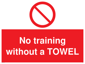 No training without a TOWEL sign 