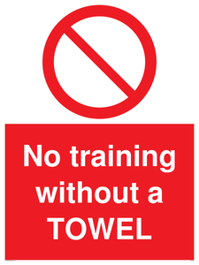 No training without a TOWEL sign 