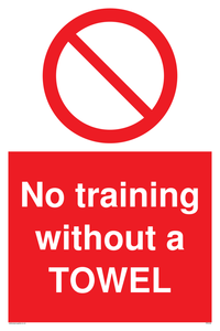 No training without a TOWEL sign 