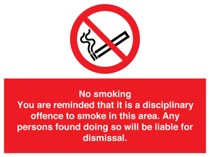 No smoking you are reminded that it is a disciplinary offence to smoke in this area. Any persons found doing so will be liable for dismissal.