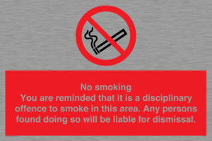 No smoking you are reminded that it is a disciplinary offence to smoke in this area. Any persons found doing so will be liable for dismissal.