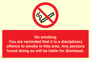 No smoking you are reminded that it is a disciplinary offence to smoke in this area. Any persons found doing so will be liable for dismissal.