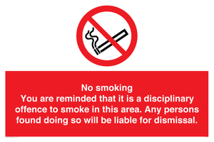 No smoking you are reminded that it is a disciplinary offence to smoke in this area. Any persons found doing so will be liable for dismissal.