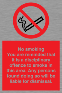 No smoking you are reminded that it is a disciplinary offence to smoke in this area. Any persons found doing so will be liable for dismissal.