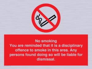 No smoking you are reminded that it is a disciplinary offence to smoke in this area. Any persons found doing so will be liable for dismissal.