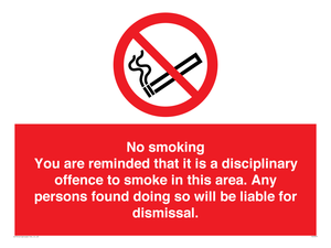 No smoking you are reminded that it is a disciplinary offence to smoke in this area. Any persons found doing so will be liable for dismissal.
