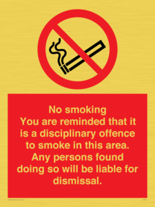 No smoking you are reminded that it is a disciplinary offence to smoke in this area. Any persons found doing so will be liable for dismissal.