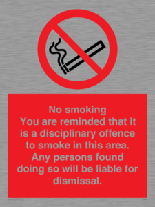 No smoking you are reminded that it is a disciplinary offence to smoke in this area. Any persons found doing so will be liable for dismissal.