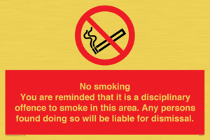 No smoking you are reminded that it is a disciplinary offence to smoke in this area. Any persons found doing so will be liable for dismissal.