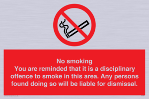 No smoking you are reminded that it is a disciplinary offence to smoke in this area. Any persons found doing so will be liable for dismissal.