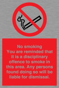 No smoking you are reminded that it is a disciplinary offence to smoke in this area. Any persons found doing so will be liable for dismissal.