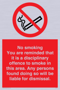 No smoking you are reminded that it is a disciplinary offence to smoke in this area. Any persons found doing so will be liable for dismissal.