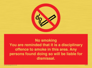 No smoking you are reminded that it is a disciplinary offence to smoke in this area. Any persons found doing so will be liable for dismissal.