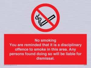 No smoking you are reminded that it is a disciplinary offence to smoke in this area. Any persons found doing so will be liable for dismissal.