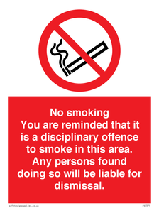 No smoking you are reminded that it is a disciplinary offence to smoke in this area. Any persons found doing so will be liable for dismissal.