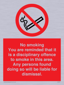 No smoking you are reminded that it is a disciplinary offence to smoke in this area. Any persons found doing so will be liable for dismissal.
