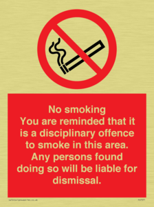 No smoking you are reminded that it is a disciplinary offence to smoke in this area. Any persons found doing so will be liable for dismissal.