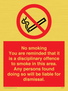 No smoking you are reminded that it is a disciplinary offence to smoke in this area. Any persons found doing so will be liable for dismissal.