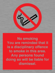 No smoking you are reminded that it is a disciplinary offence to smoke in this area. Any persons found doing so will be liable for dismissal.