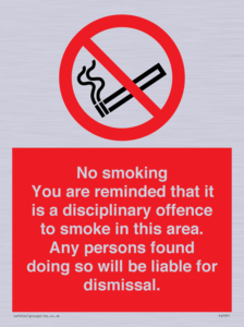 No smoking you are reminded that it is a disciplinary offence to smoke in this area. Any persons found doing so will be liable for dismissal.