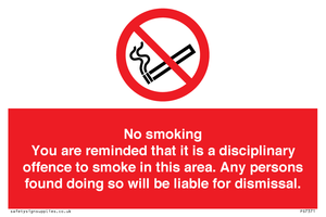 No smoking you are reminded that it is a disciplinary offence to smoke in this area. Any persons found doing so will be liable for dismissal.