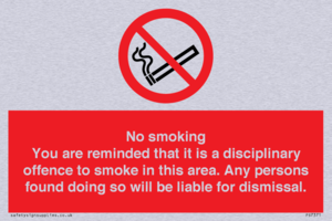 No smoking you are reminded that it is a disciplinary offence to smoke in this area. Any persons found doing so will be liable for dismissal.