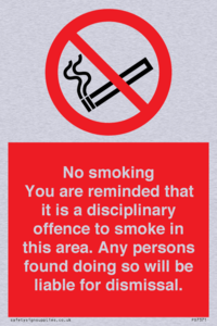 No smoking you are reminded that it is a disciplinary offence to smoke in this area. Any persons found doing so will be liable for dismissal.