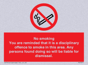 No smoking you are reminded that it is a disciplinary offence to smoke in this area. Any persons found doing so will be liable for dismissal.