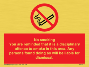 No smoking you are reminded that it is a disciplinary offence to smoke in this area. Any persons found doing so will be liable for dismissal.