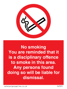 No smoking you are reminded that it is a disciplinary offence to smoke in this area. Any persons found doing so will be liable for dismissal.
