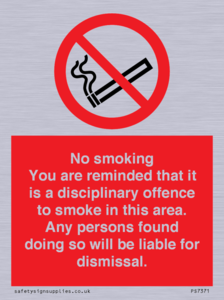 No smoking you are reminded that it is a disciplinary offence to smoke in this area. Any persons found doing so will be liable for dismissal.