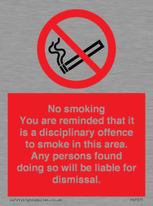 No smoking you are reminded that it is a disciplinary offence to smoke in this area. Any persons found doing so will be liable for dismissal.