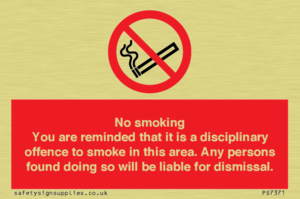 No smoking you are reminded that it is a disciplinary offence to smoke in this area. Any persons found doing so will be liable for dismissal.