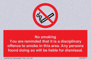 No smoking you are reminded that it is a disciplinary offence to smoke in this area. Any persons found doing so will be liable for dismissal.