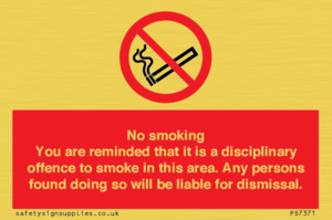 No smoking you are reminded that it is a disciplinary offence to smoke in this area. Any persons found doing so will be liable for dismissal.