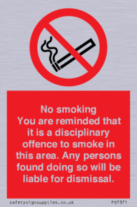 No smoking you are reminded that it is a disciplinary offence to smoke in this area. Any persons found doing so will be liable for dismissal.