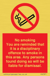 No smoking you are reminded that it is a disciplinary offence to smoke in this area. Any persons found doing so will be liable for dismissal.